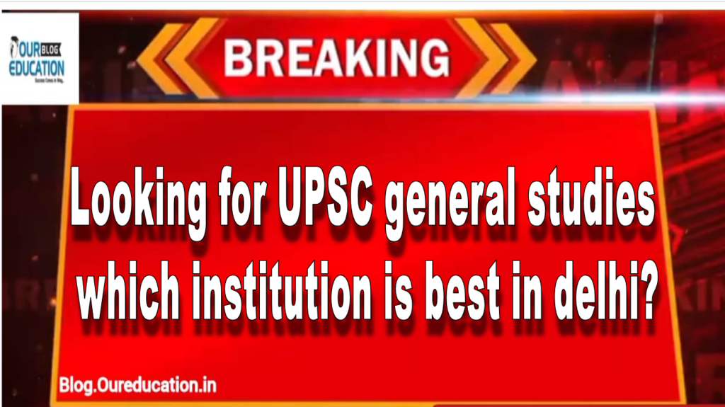 Looking for UPSC general studies which institution is best in delhi?