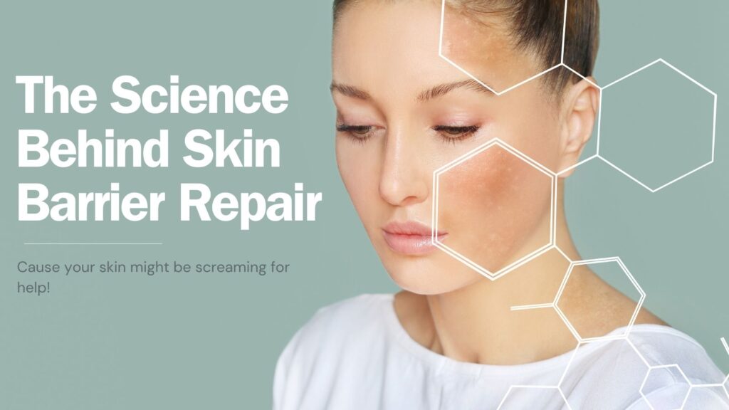 The Science Behind Skin Barrier Repair (Coz Your Face Might Be Screaming for Help)