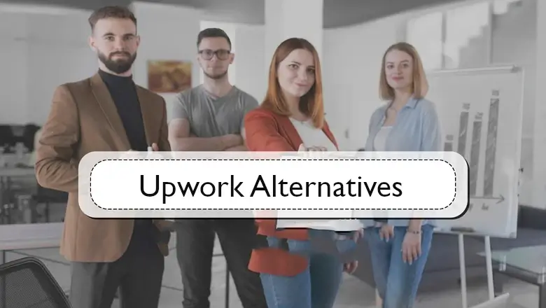 A Complete Guide You need to know about Apps and Sites Similar to Upwork and Its Competitors