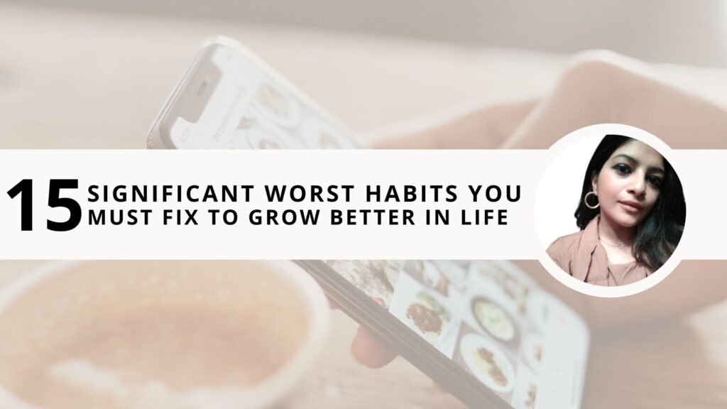 15 Significant Worst Habits You Must Fix to Grow Better in 2025