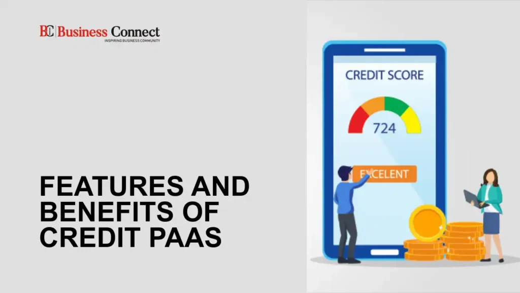 Features And Benefits Of Credit PaaS – Unlock Financial Flexibility