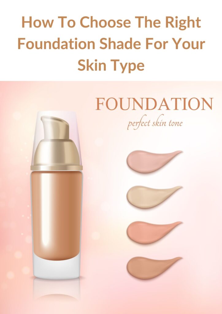 How To Choose The Right Foundation Shade For Your Skin Type
