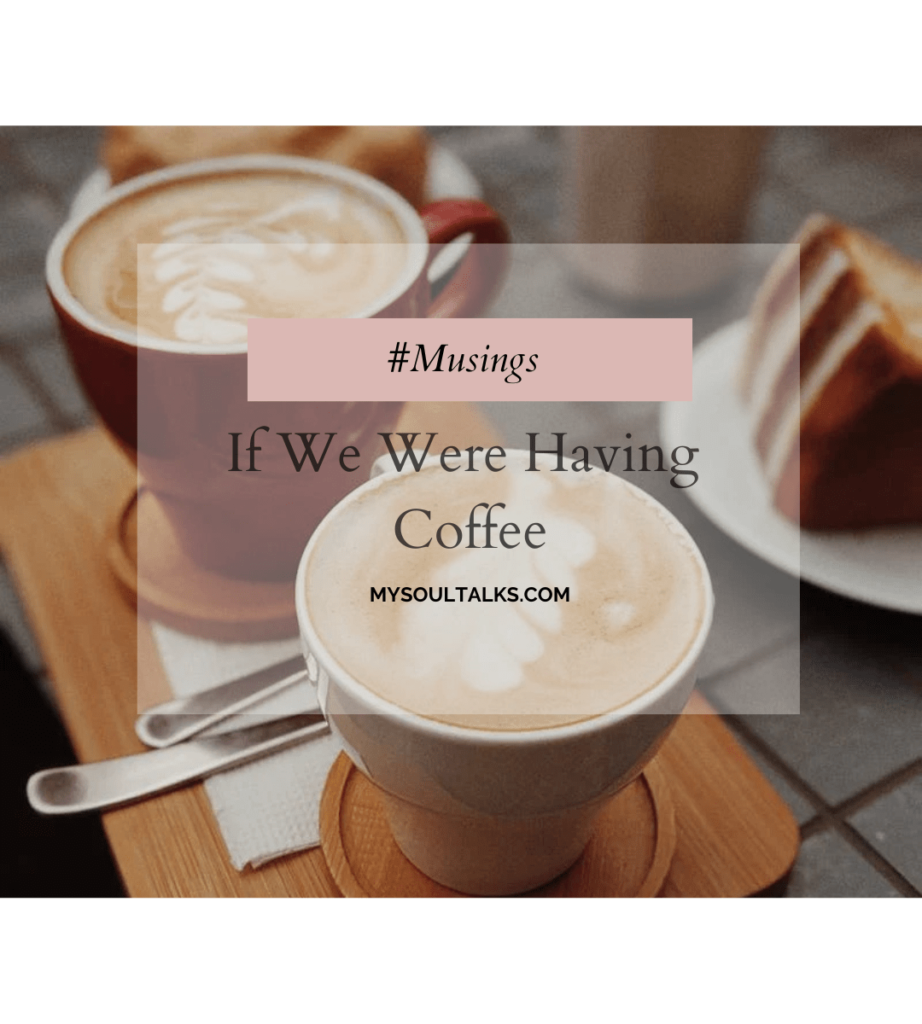 If We Were Having Coffee – My Soultalks