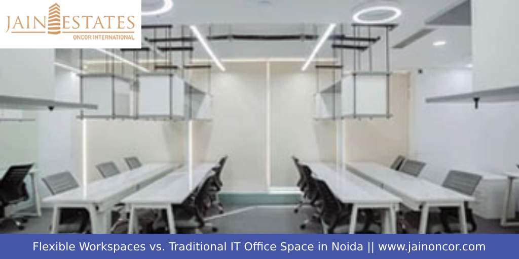 Flexible Workspaces vs. Traditional IT Office Space in Noida