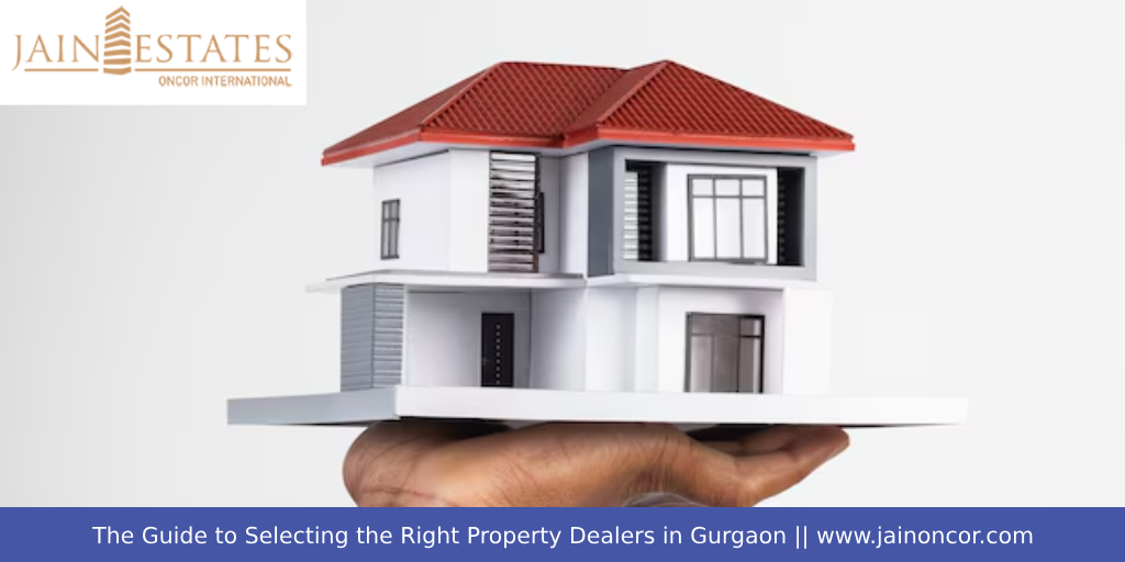 The Guide to Selecting the Right Property Dealers in Gurgaon