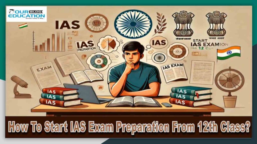 How To Start IAS Exam Preparation From 12th Class?