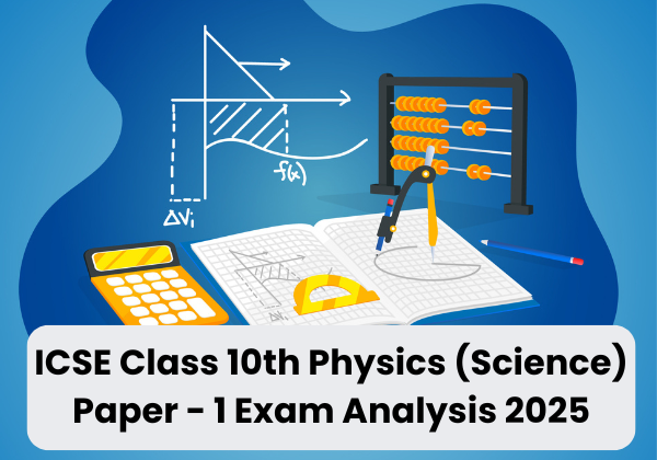 ICSE Class 10th Physics (Science) Paper - 1 Exam Analysis 2025: Difficulty Level & Section