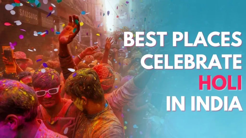 15 Best Places to Celebrate Holi in India in 2025
