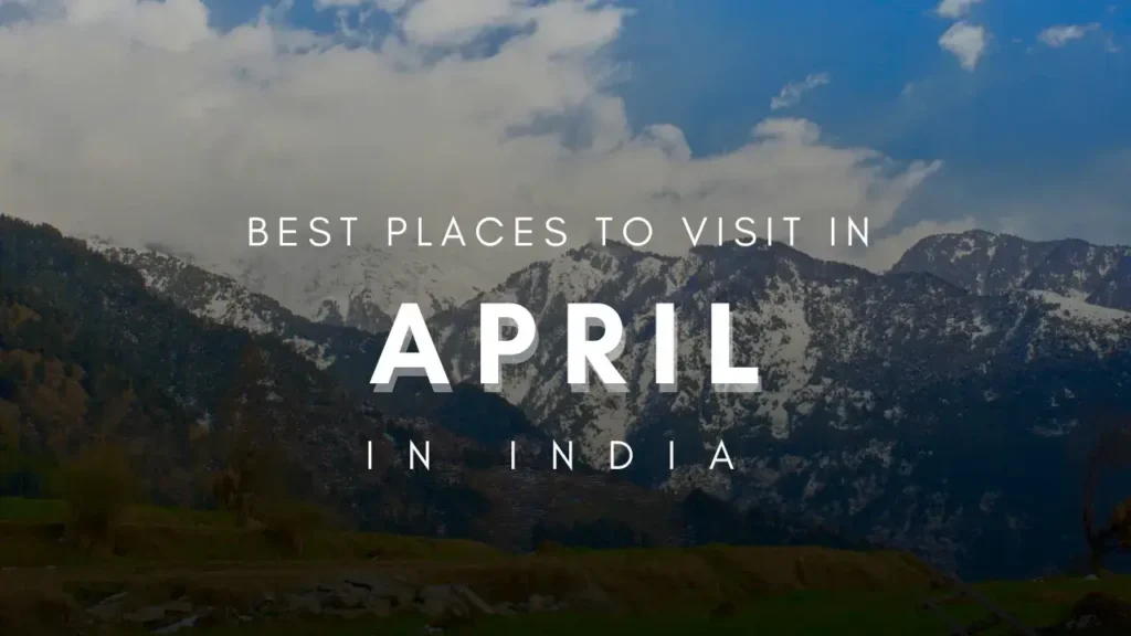 Summer in India: Best Places to Visit in April 2025