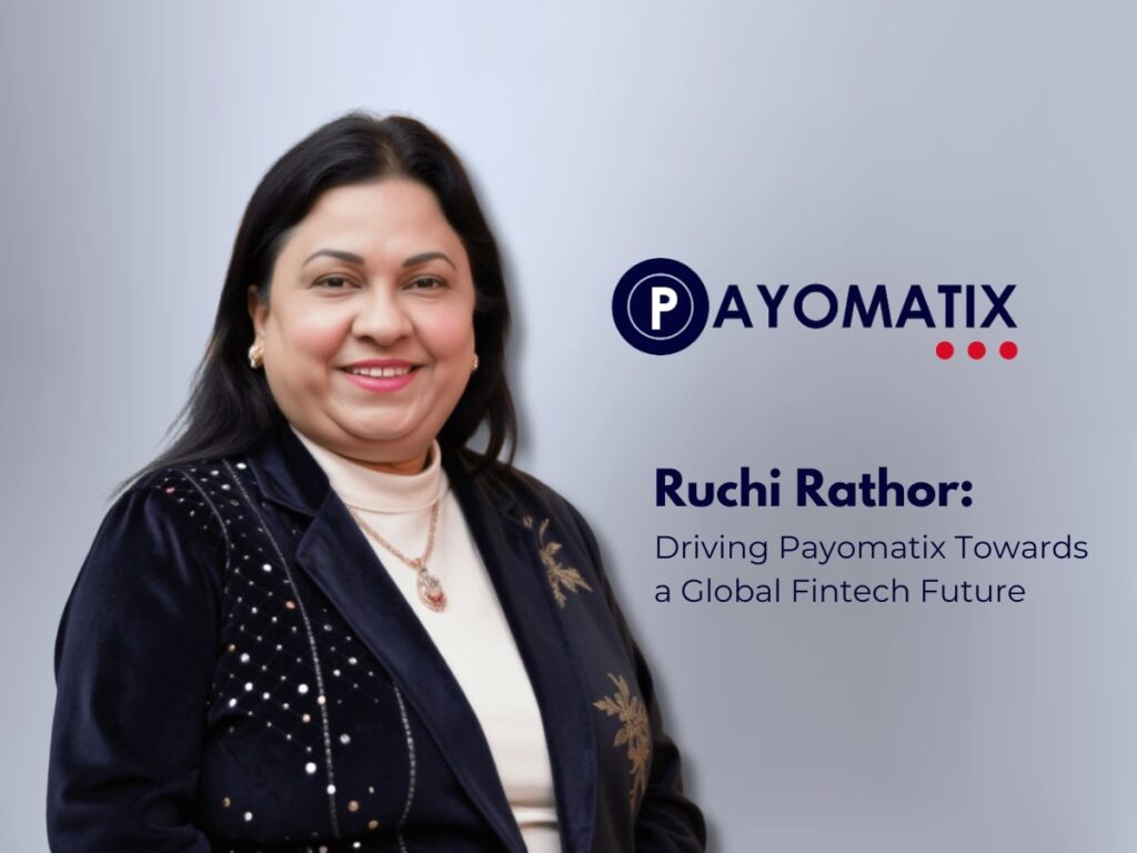 Ruchi Rathor: Driving Payomatix Towards A Global Fintech Future