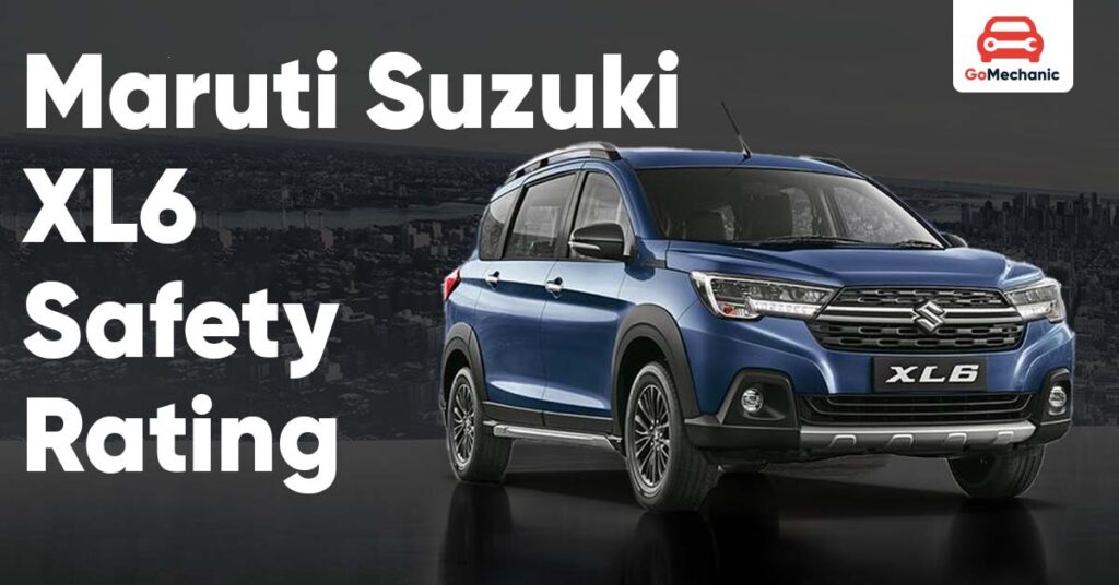 Maruti Suzuki XL6 Safety Rating: Is It Safe Enough?