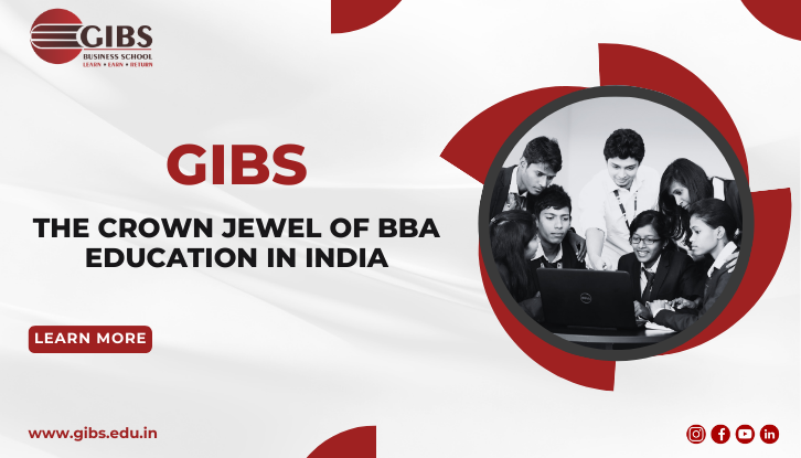 GIBS Business School Bangalore: A Jewel Among the Best BBA Colleges in India