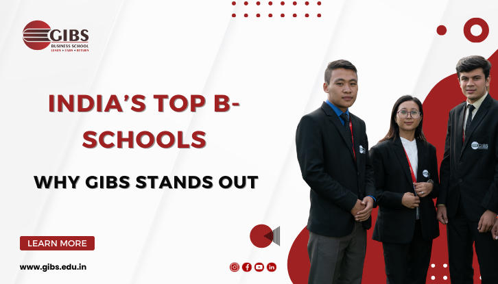 Exploring the Best B-Schools in India: A Closer Look at GIBS Business School’s Excellence