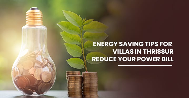 Energy-Saving Tips for Villas in Thrissur: Reduce Your Power Bill