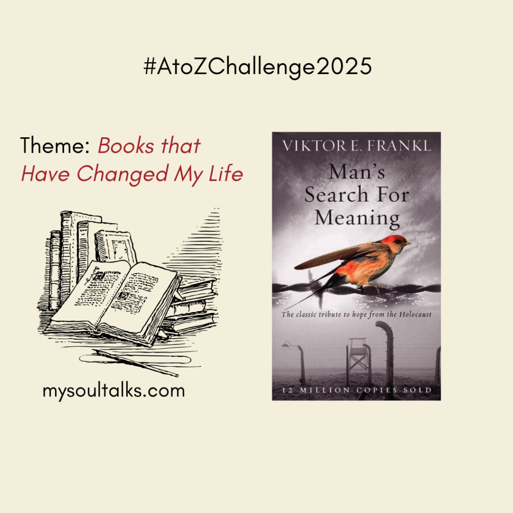 Man’s Search For Meaning | #AtoZChallenge2025 – My Soultalks