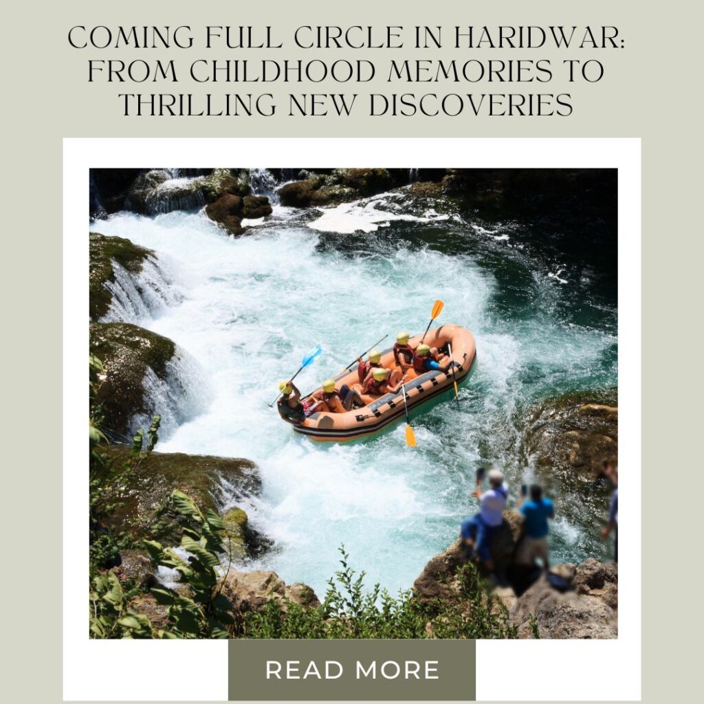 Coming Full Circle in Haridwar: From Childhood Memories to Thrilling New Discoveries - Cherry on Top