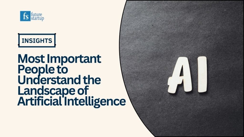 Most Important People to Understand the Landscape of Artificial Intelligence