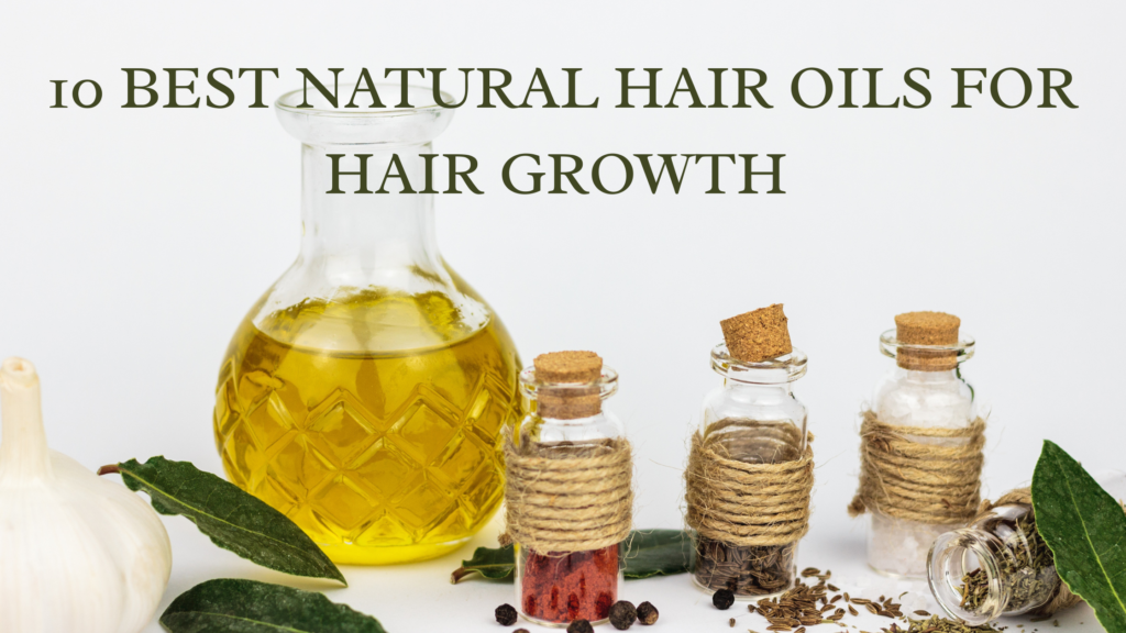 You are currently viewing 10 Best Natural Oils for Hair Growth and How to Use Them