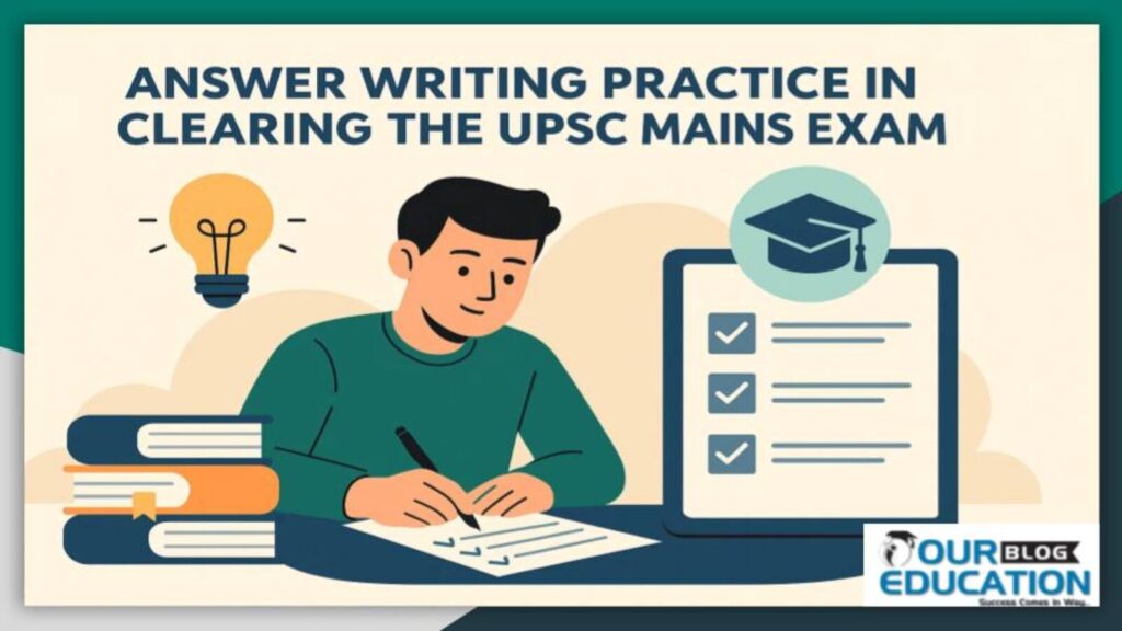 How important is answer writing practice in clearing the UPSC Mains exam?