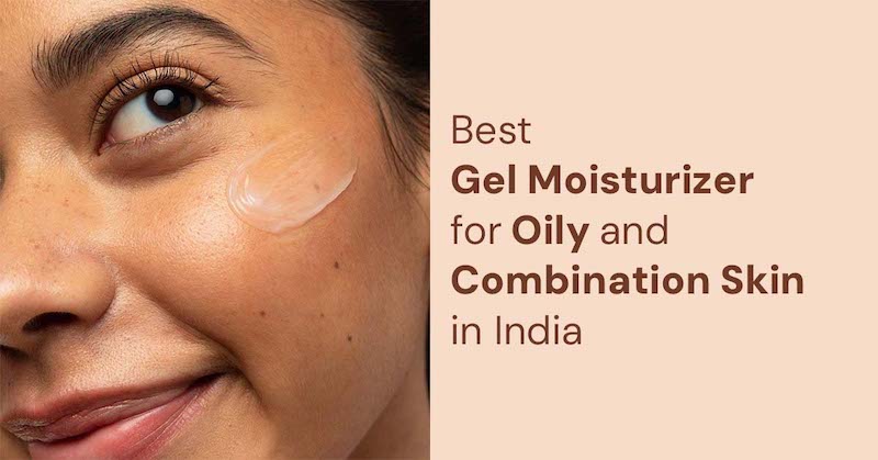 Best-Gel-Moisturizer-for-Oily-and-Combination-Skin-in-India-beauty-and-fashoin-freaks