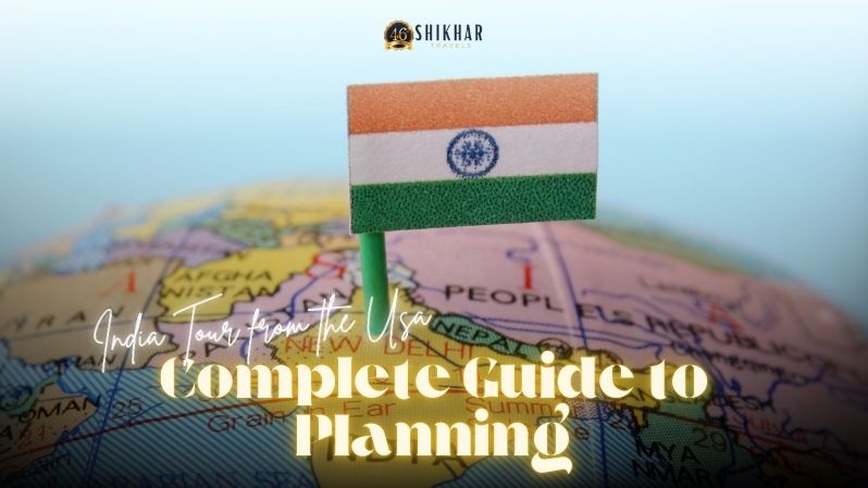 Complete Guide to Planning an India Tour from the USA