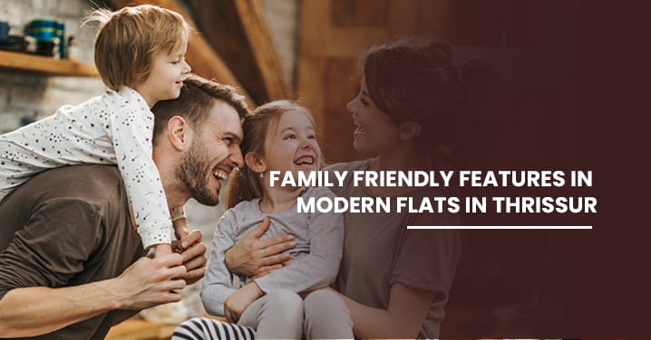 Family-Friendly Features in Modern Flats in Thrissur
