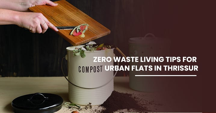 Zero-Waste Living Tips for Urban Flats in Thrissur