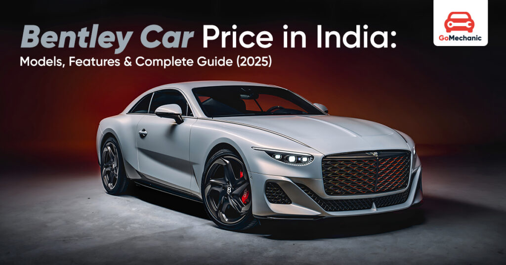 List Of Bentley Cars in India in 2025 – GoMechanic