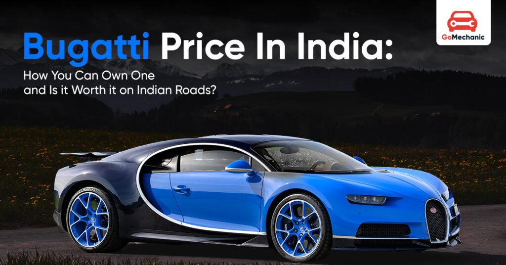 Bugatti Price in India and How You Can Buy One in 2025?