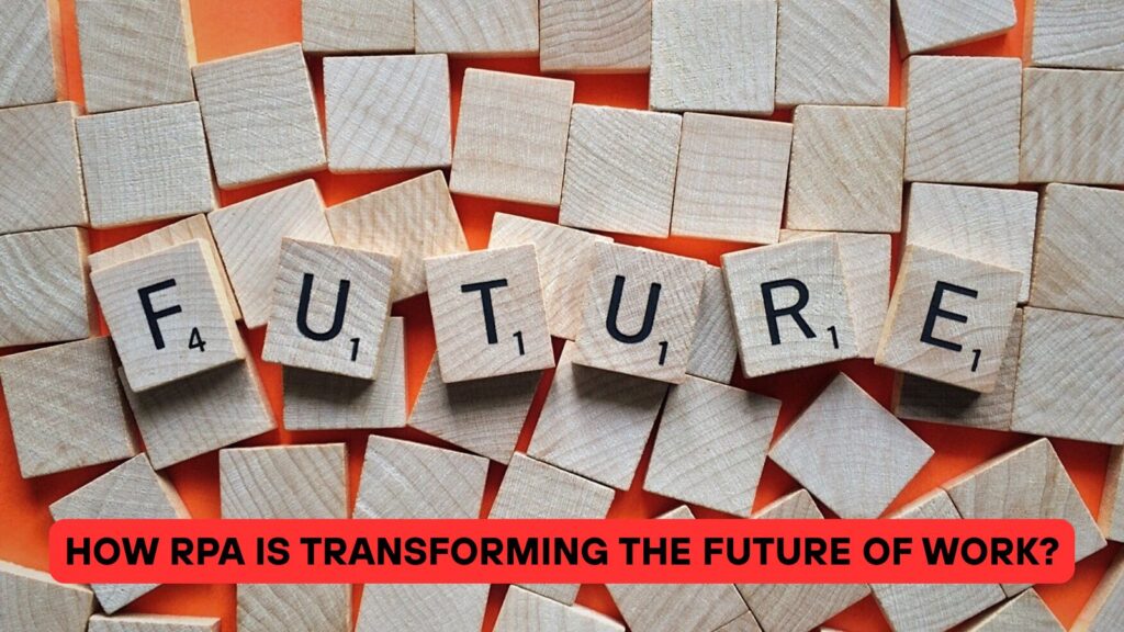 How RPA is Transforming the Future of Work?