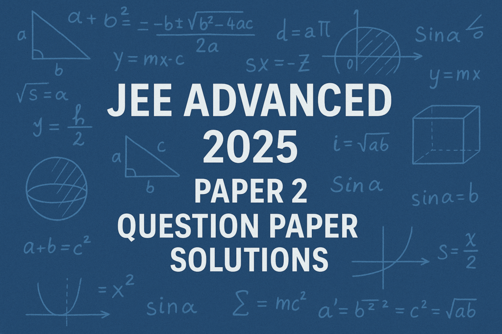 JEE Advanced 2025 Paper 2 Question Paper Solutions (PDF Download)