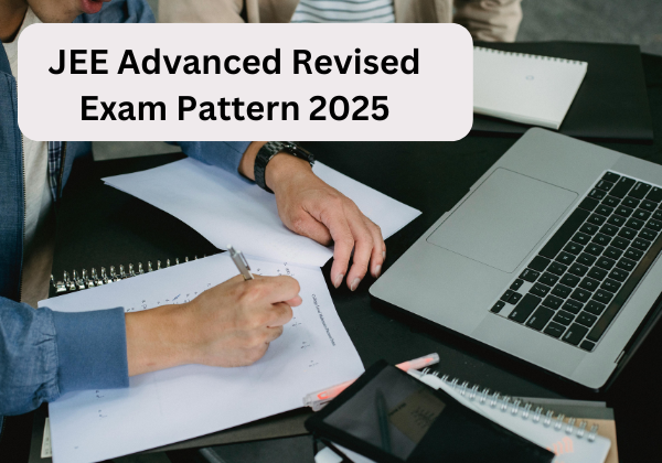 JEE Advanced Revised Exam Pattern 2025