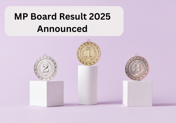 MP Board Result 2025 MPBSE Board 10th, 12th Result 2025 OUT @ mpbse.mponline.gov.in