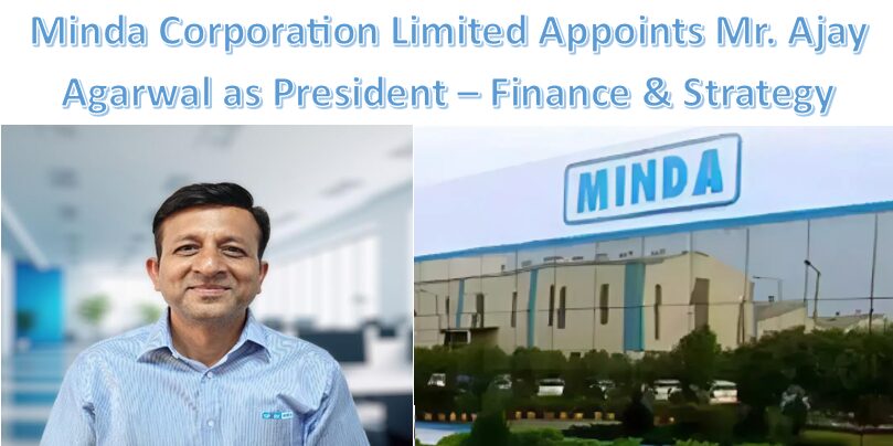 Ajay Agarwal Joins Minda Corporation as President – Finance & Strategy to Drive Growth and Innovation