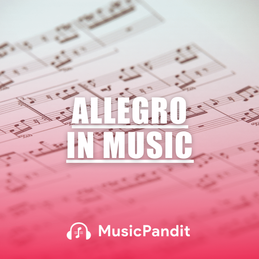 Allegro in Music: Meaning, Tempo & Examples
