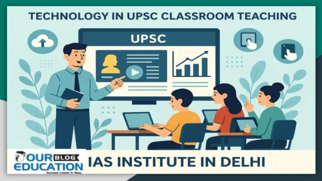How do top IAS institutes in Delhi use technology in UPSC classroom teaching?