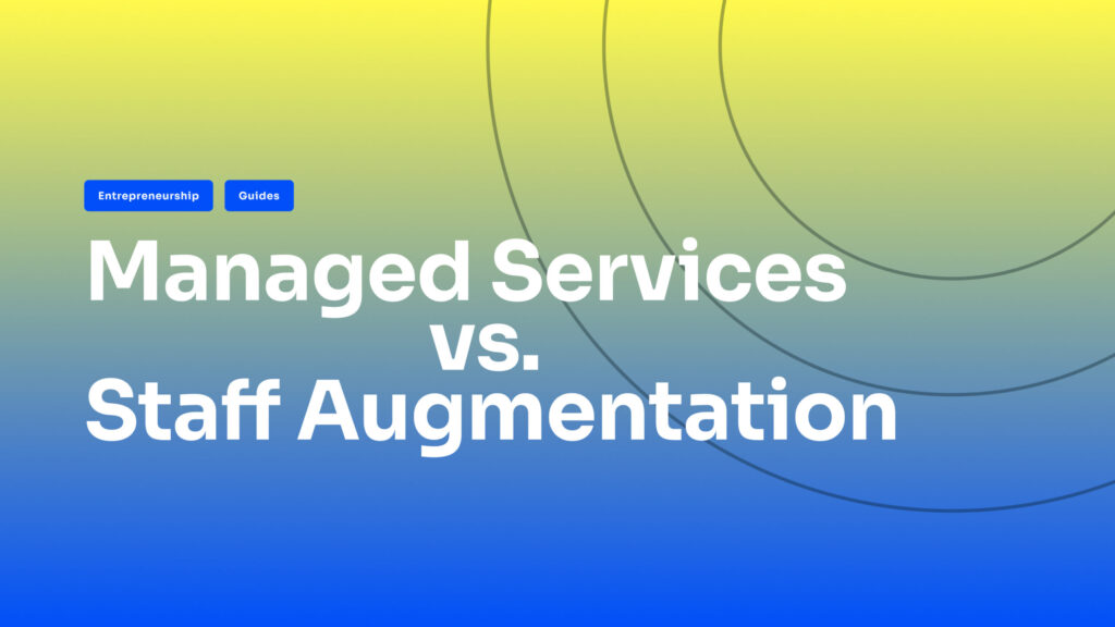 Staff Augmentation vs Managed Services: Which Fits Your Business?