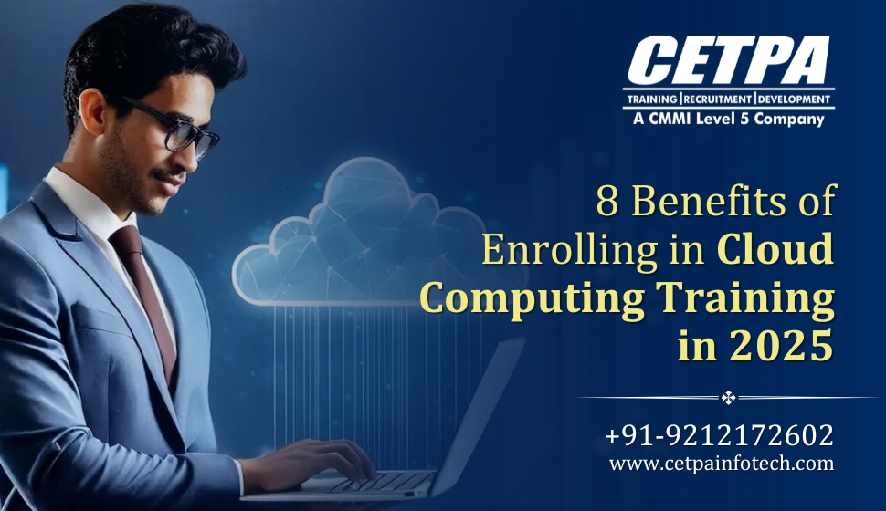 8 Benefits of Enrolling in Cloud Computing Training in 2025