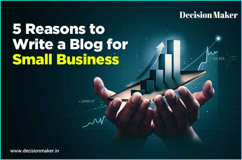 5 Reasons to Write Blog for Small Business