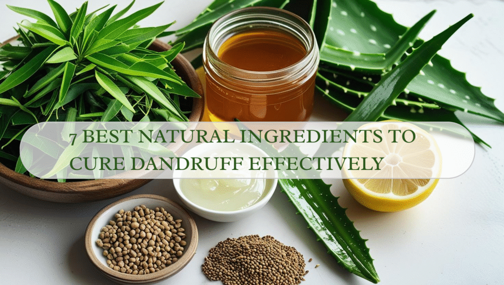 You are currently viewing 7 Best Natural Ingredients to Cure Dandruff Effectively at Home