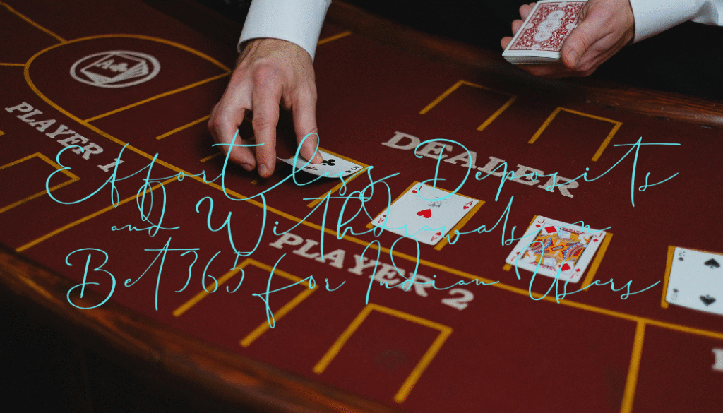 Effortless Deposits and Withdrawals on Bet365 for Indian Users – Kannamma Cooks