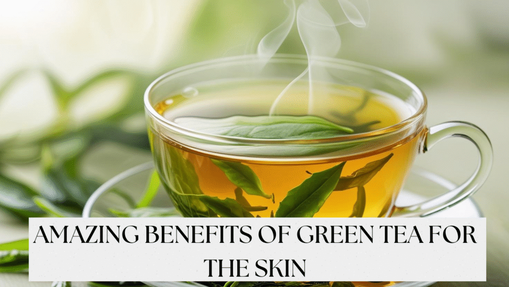 You are currently viewing 5 Benefits of Green Tea for Skin: Uses & How to Get a Natural Glow