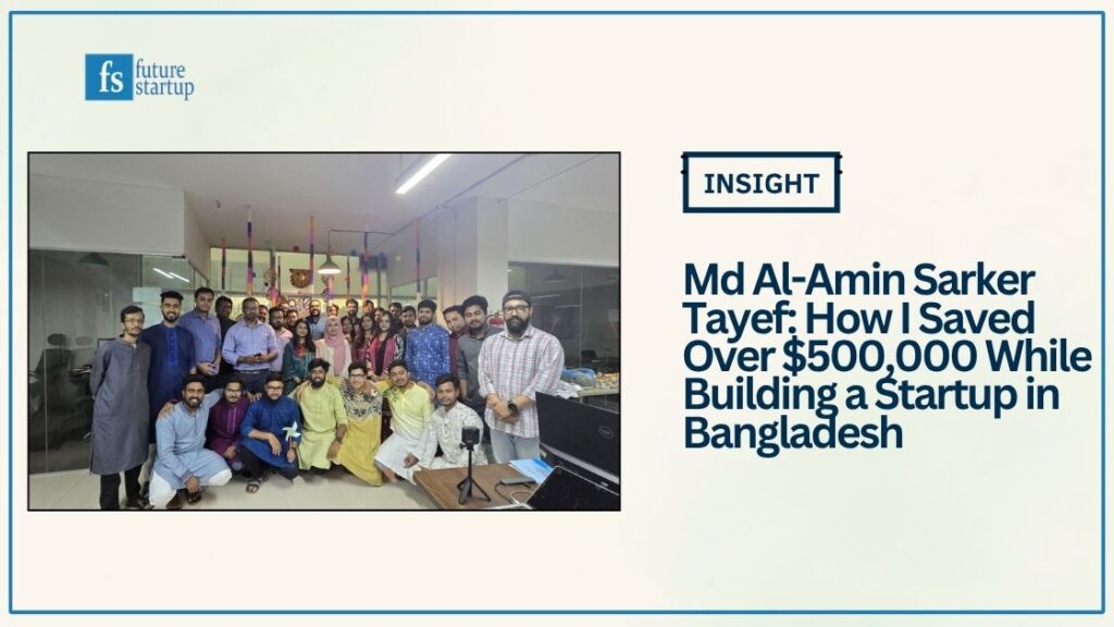 Md Al-Amin Sarker Tayef: How I Saved Over $500,000 While Building a Startup in Bangladesh