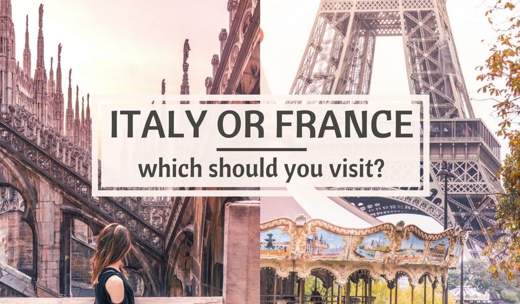 France or Italy? Which Country Is Right for Your Next Trip