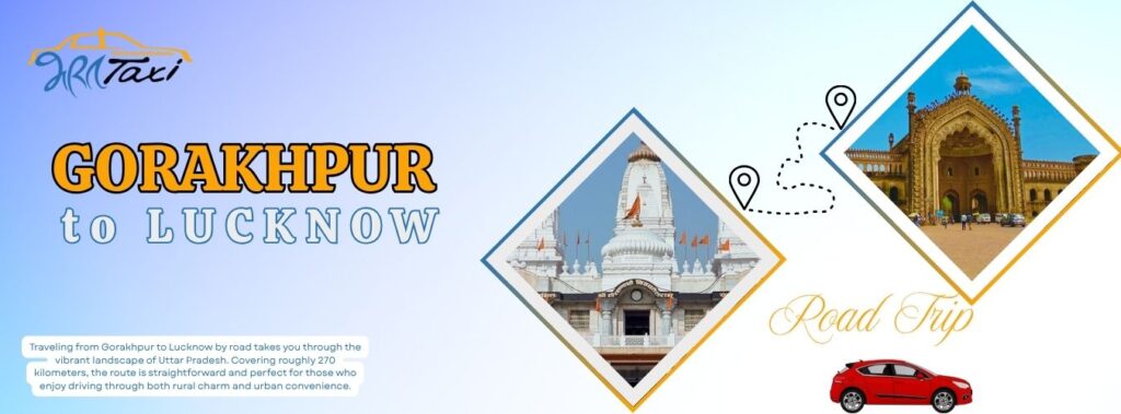 Gorakhpur to Lucknow Road Trip - Bharat Taxi Blog