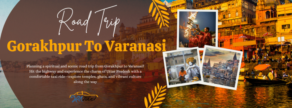 Gorakhpur to Varanasi Road Trip - Bharat Taxi Blog