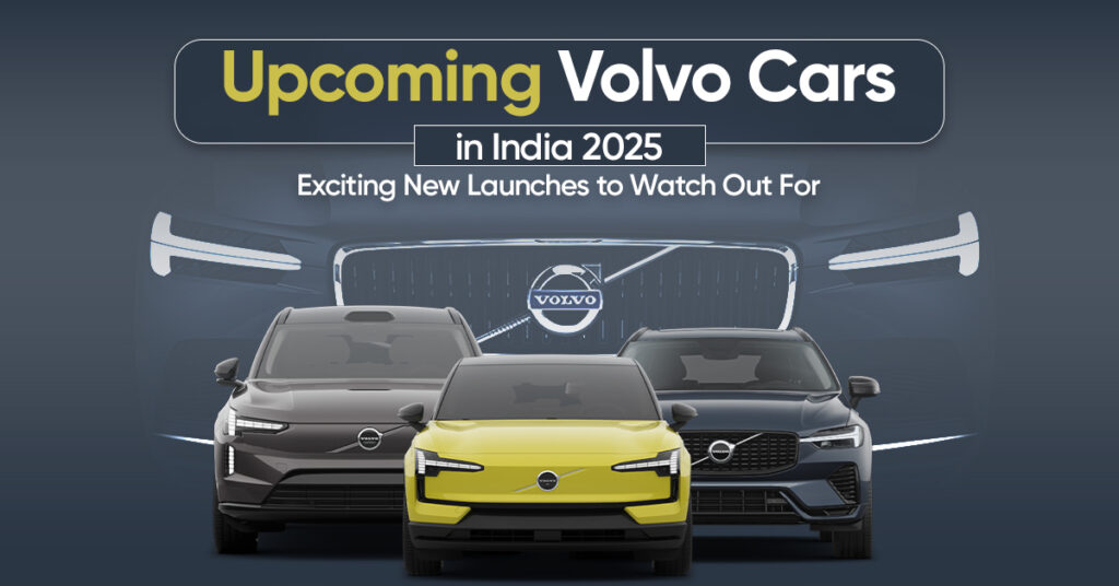 Volvo Upcoming Cars in India 2025: New Launches & EVs