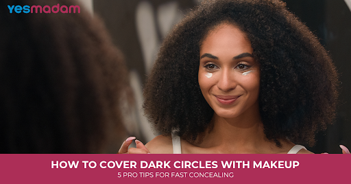 How to Cover Dark Circles With Makeup