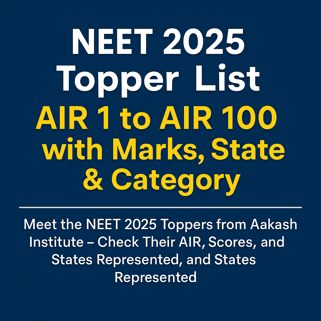 NEET 2025 Topper by Aakash Institute? Check Name, Marks & Rank Here