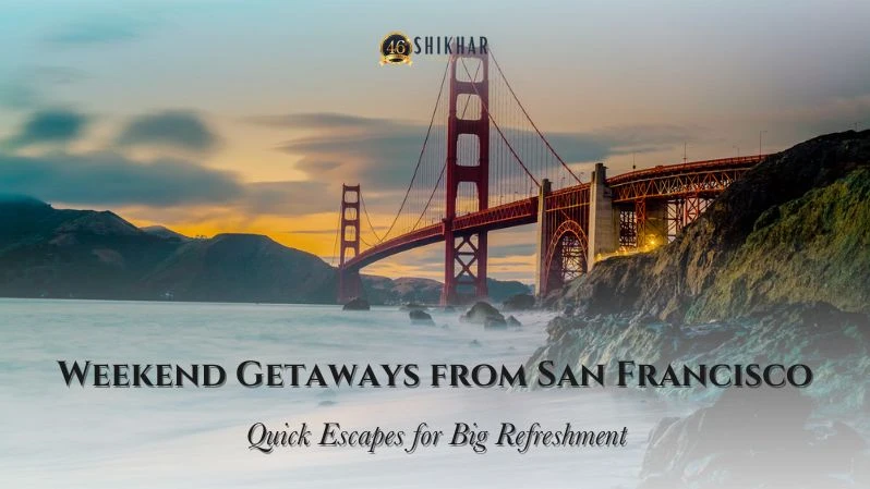 Top Weekend Getaways from San Francisco Quick Escapes for Big Refreshment